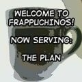 Welcome to Frappuchinos! Now Serving: The Plan