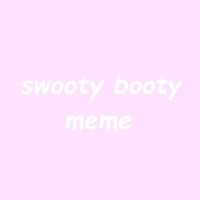 swooty booty || MeMe
