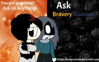Ask BraveryShadows~