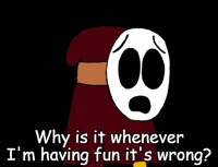 Why is it whenever I'm having fun it's wrong?