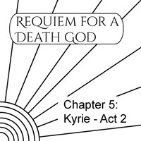 Requiem for a Death God - Ch5: Kyrie - Act 2