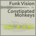 Funk Vision vs. Constipated Monkeys - Monkeys Can't Get High