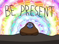 Be present