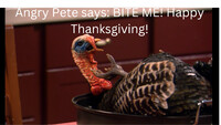 Angry Pete says BITE ME! Happy Thanksgiving