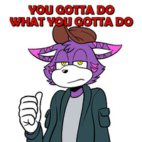 You Gotta Do What You Gotta Do