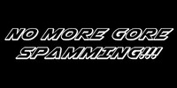 NO MORE GORE SPAMMING!!! (DA Petition)