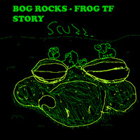 SCUZZ - BOG ROCKS (Frog Tf Story)