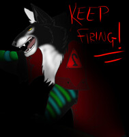 KEEP FIRING! KEEP FIRING!