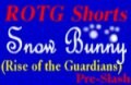 ROTG Shorts ch 1: Snow Bunny
